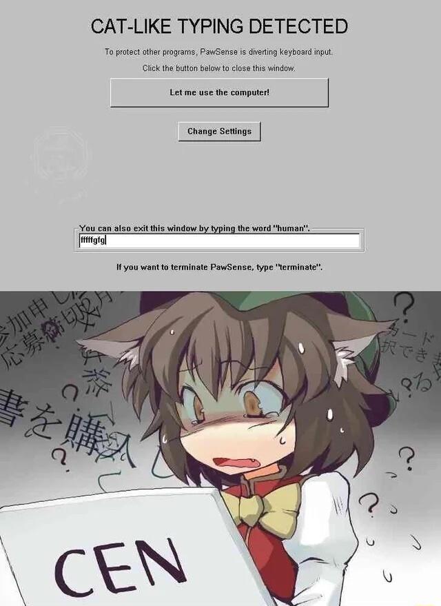 CAT LIKE TYPING DETECTED ottt prgs Pauense s hain ophosd i ik th ton st cova s vt B g e Yo can iso et i window by yping th werd humar i Hyou want o ermlnse PawSenee e it