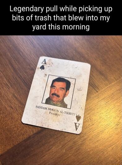Legendary pull while picking up bits of trash that blew into my yard this morning
[image of a playing card showing a portrait with redacted name]