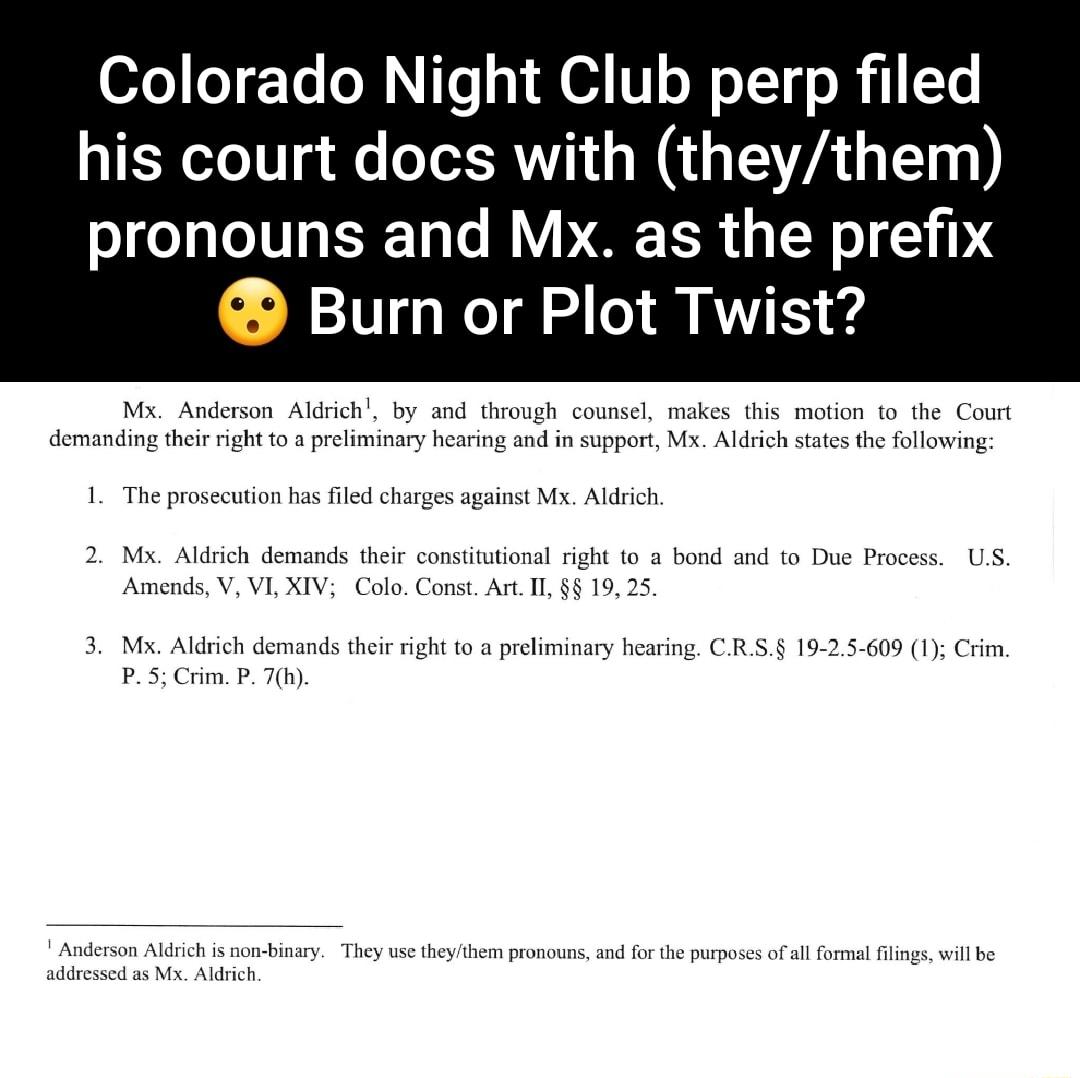 Colorado Night Club perp filed his court docs with theythem pronouns and Mx as the prefix Burn or Plot Twist