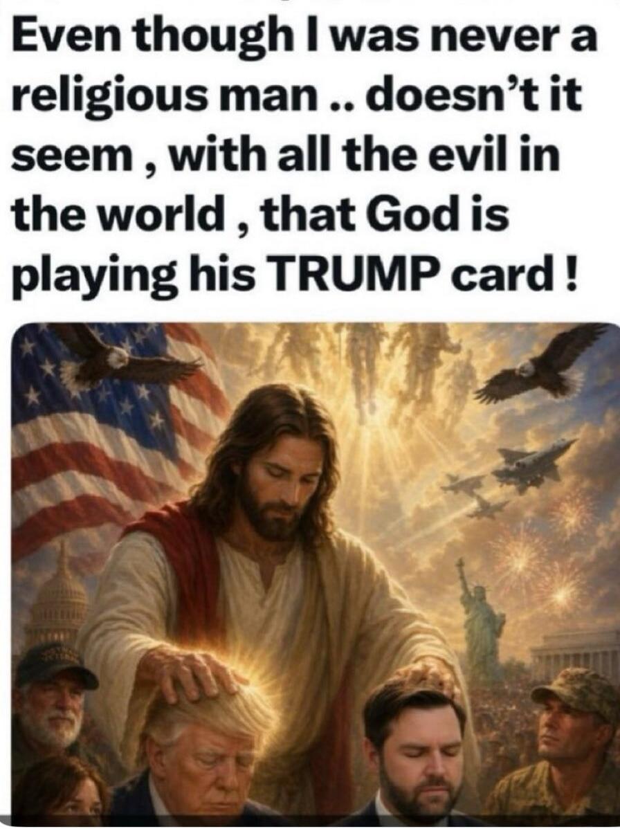 Even though I was never a religious man .. doesn't it seem, with all the evil in the world, that God is playing his TRUMP card!