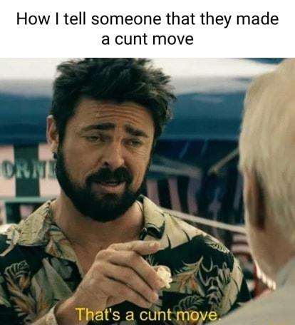 How tell someone that they made a cunt move