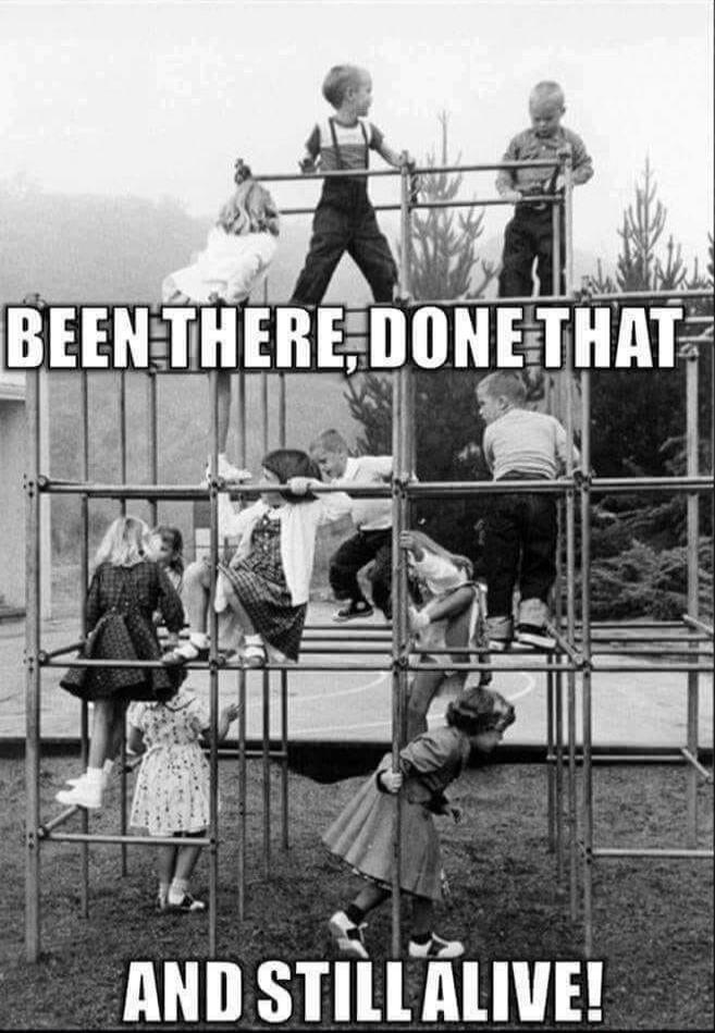 BEEN THERE, DONE THAT AND STILL ALIVE!