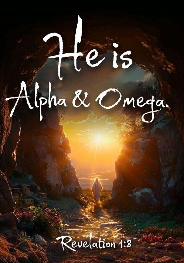 He is Alpha & Omega. Revelation 1:8