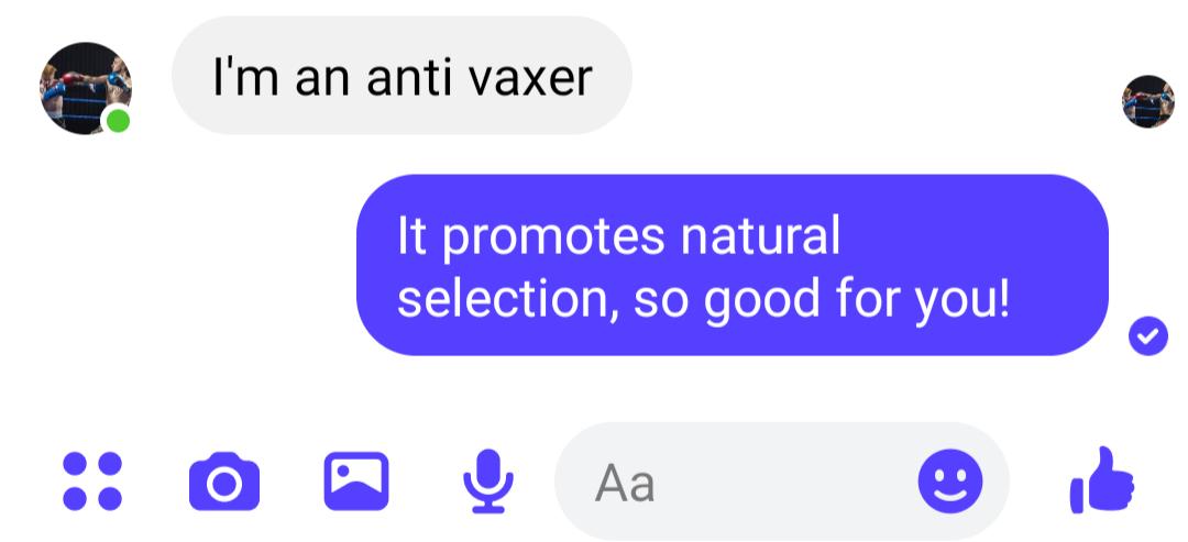 Im an anti vaxer 2 It promotes natural selection so good for you