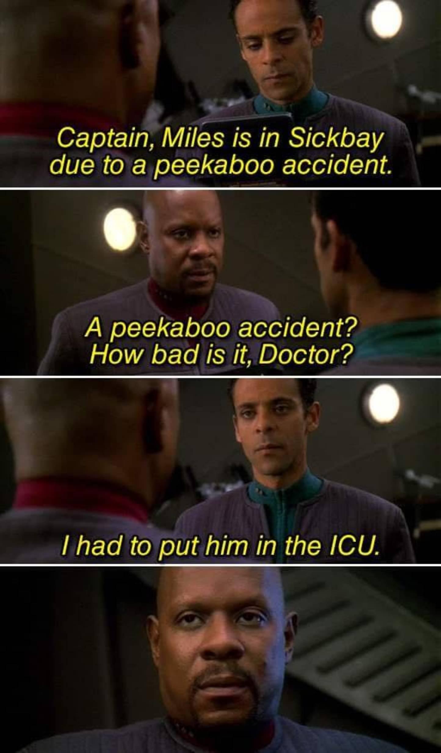 Captain Miles is in Sickbay due to a peekaboo accident 03 b A peekaboo accident How bad is it Doctor A o had to put him in the ICU