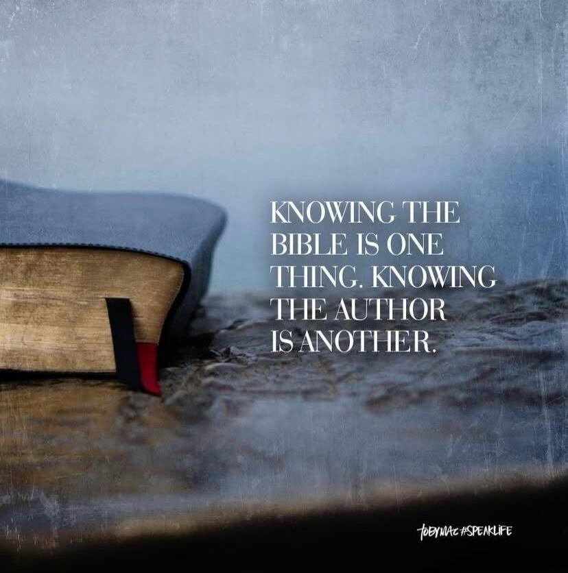 Knowing the Bible is one thing. Knowing the author is another.