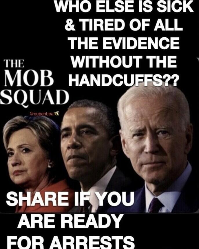 WHO ELSE IS SICK & TIRED OF ALL THE EVIDENCE WITHOUT THE HANDCUFFS?? THE MOB SQUAD @queenbea SHARE IF YOU ARE READY FOR ARRESTS
