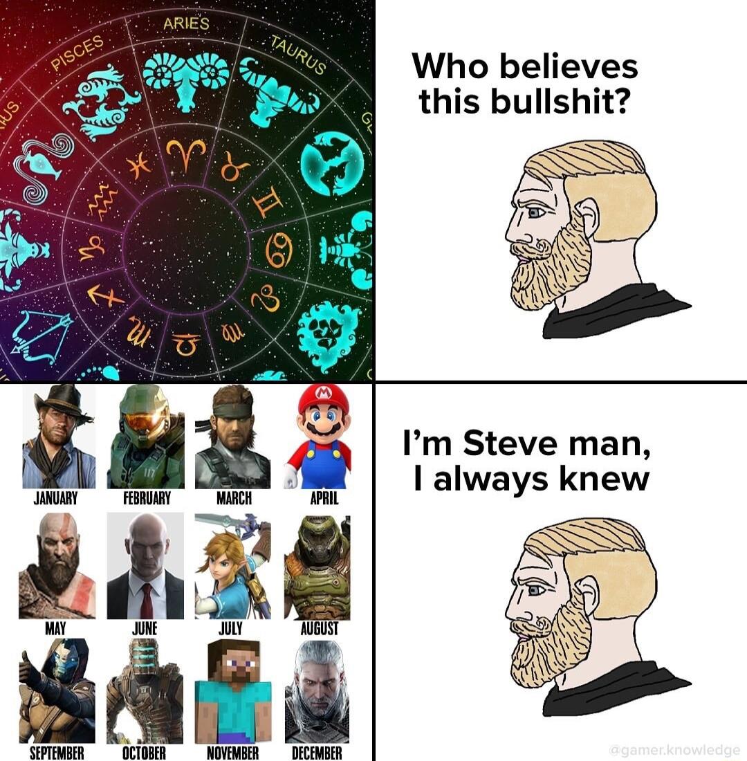 Who believes this bullshit Im Steve man I always knew