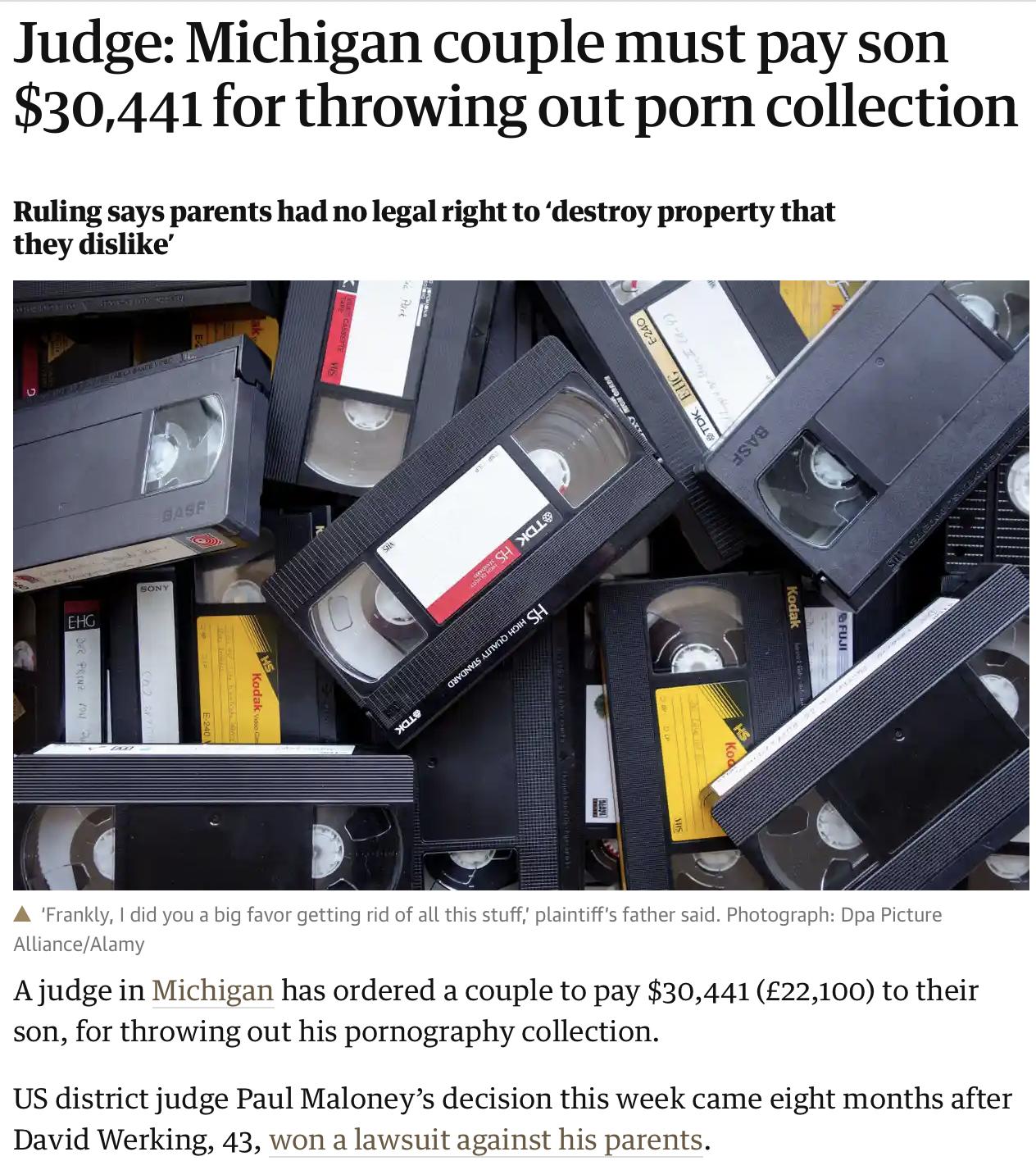 Judge Michigan couple must pay son 30441 for throwing out porn collection Ruling says parents had no legal right to destroy property that they dislike A Frankly did you a big favor getting rid of all this stuff plaintiffs father said Photograph Dpa Picture AllianceAlamy Ajudge in Michigan has ordered a couple to pay 30441 22100 to their son for throwing out his pornography collection US district j