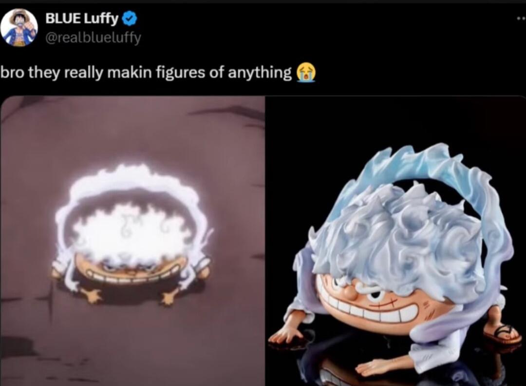 e BLUE Luffy bro they really makin figures of anything