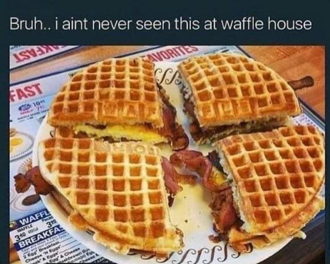 Bruh i aint never seen this at waffle house