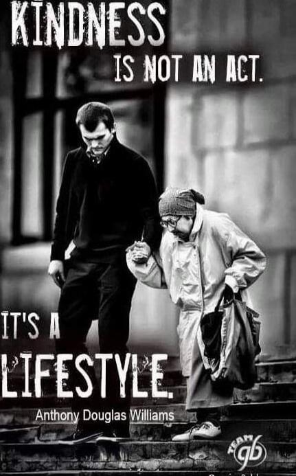 KINDNESS IS NOT AN ACT. IT'S A LIFESTYLE. Anthony Douglas Williams