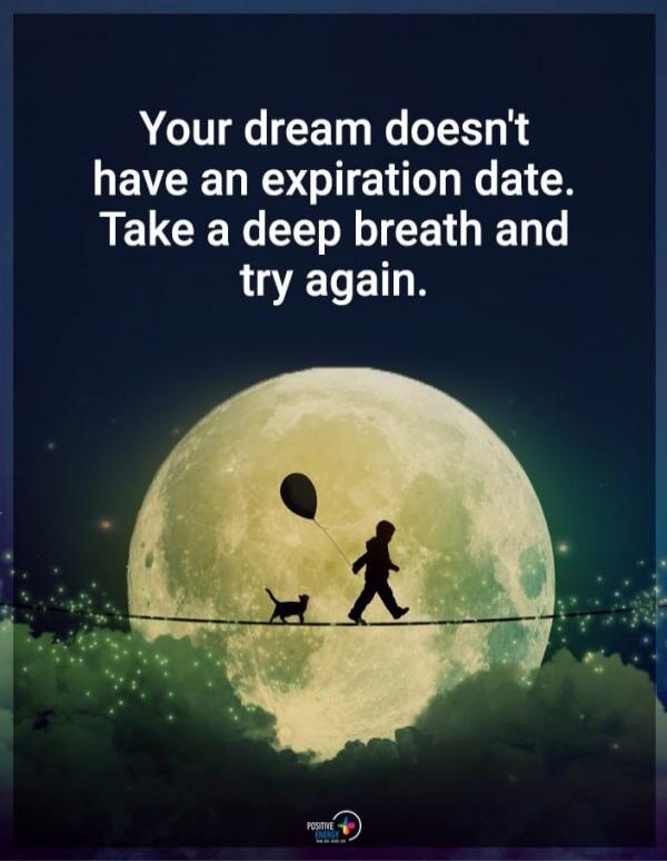 Your dream doesn't have an expiration date. Take a deep breath and try again.