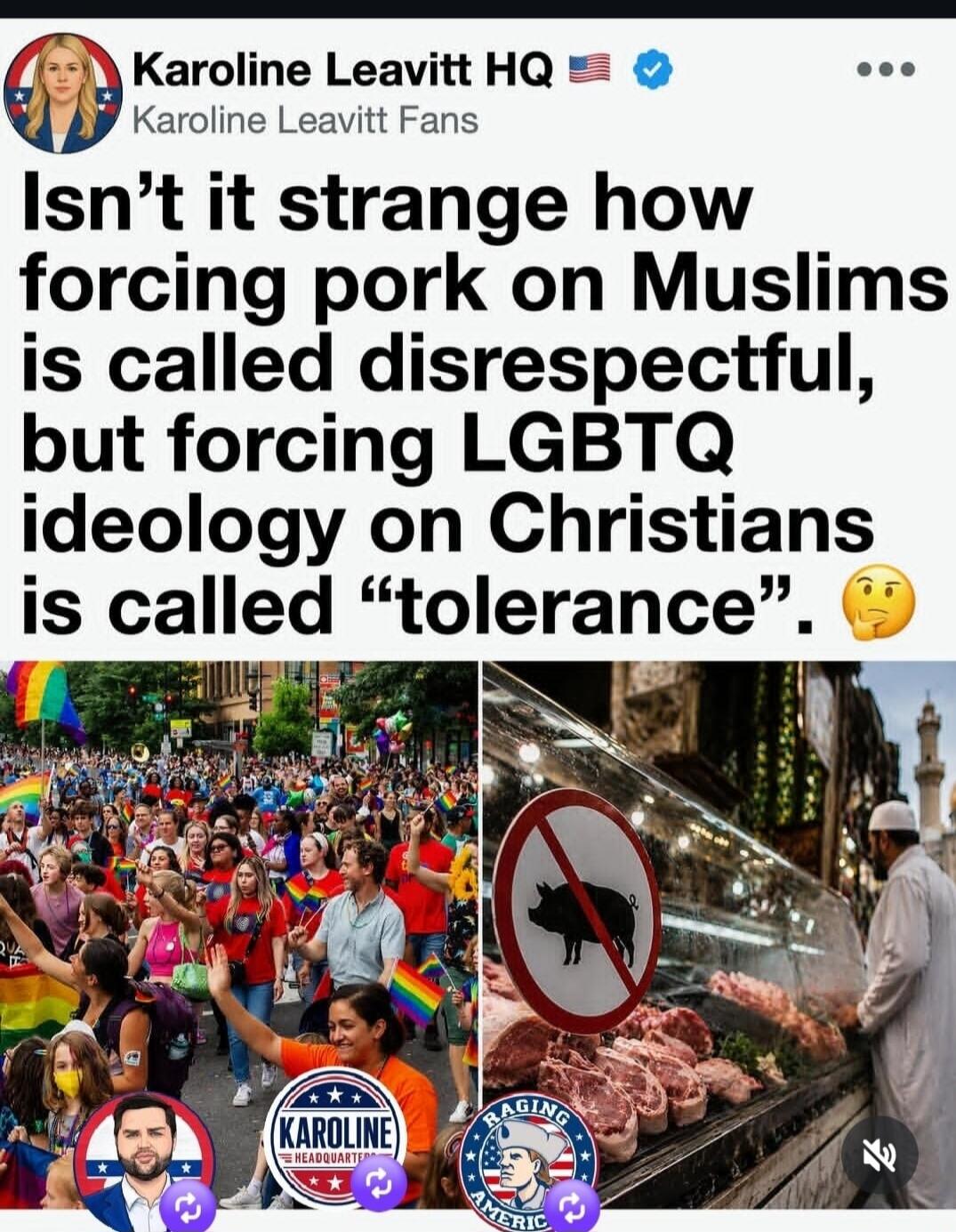 Karoline Leavitt HQ Karoline Leavitt Fans Isn't it strange how forcing pork on Muslims is called disrespectful, but forcing LGBTQ ideology on Christians is called 
