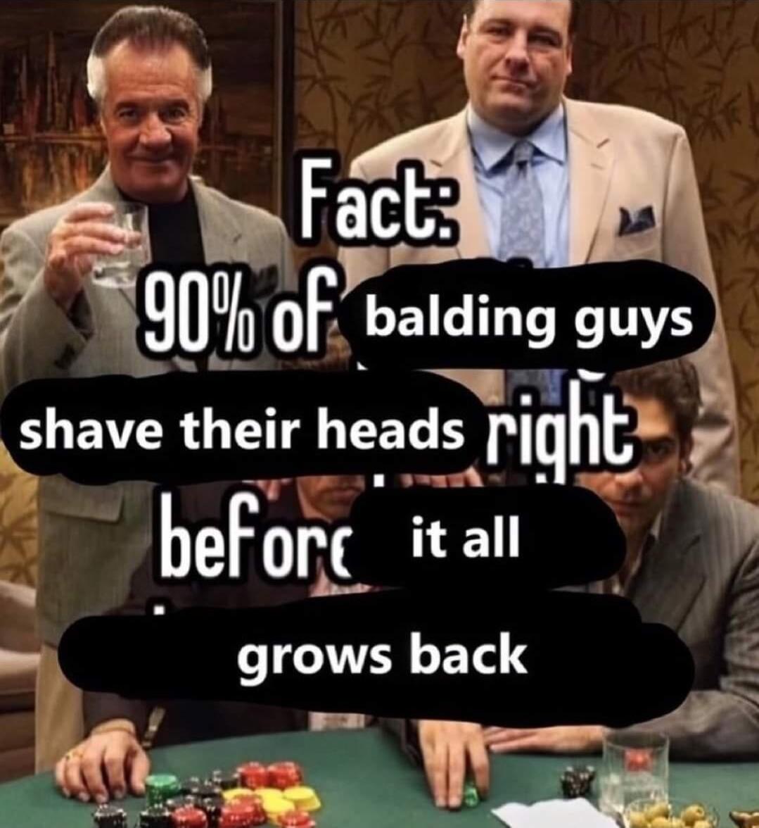 o wr il 900 OF balding guys 2 b shave their heads qh beFor it all grows back