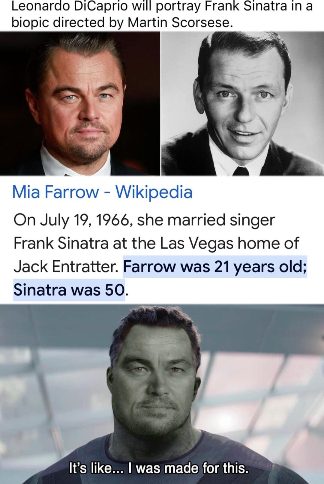 Leonardo DiCaprio will portray Frank Sinatra in a biopic directed by Martin Scorsese Mia Farrow Wikipedia On July 19 1966 she married singer Frank Sinatra at the Las Vegas home of Jack Entratter Farrow was 21 years old Sinatra was 50 N CRR R S ECERGIRUTES