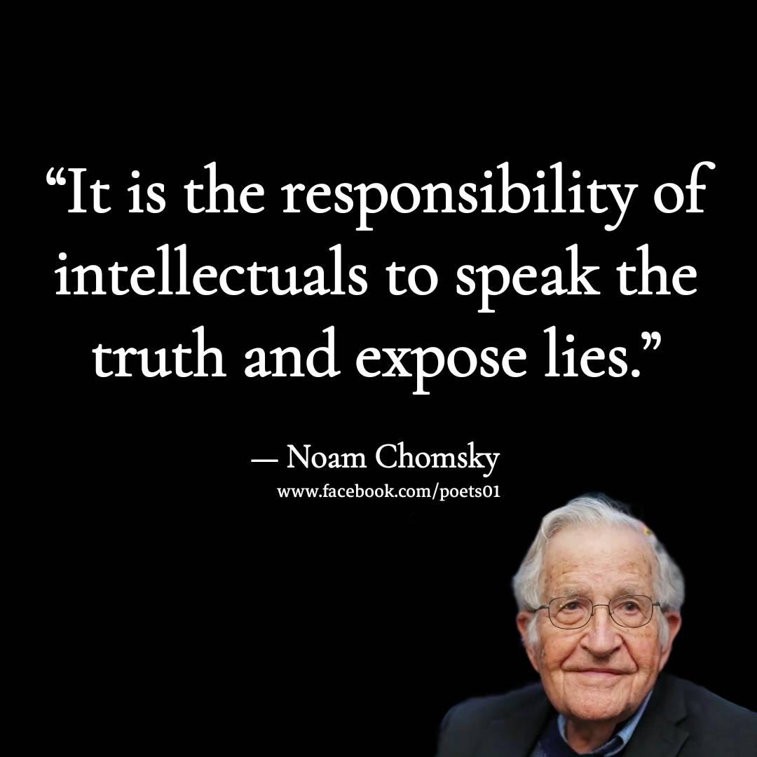 It is the responsibility of intellectuals to speak the truth and expose lies Noam Chomsky wunw acebookcompoetsol