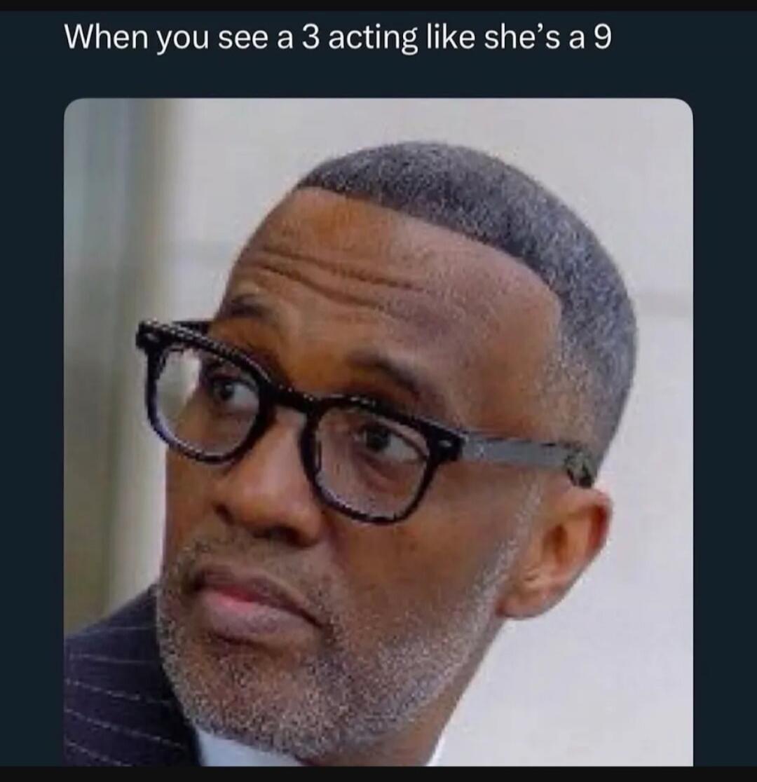 When you see a 3 acting like she's a 9
