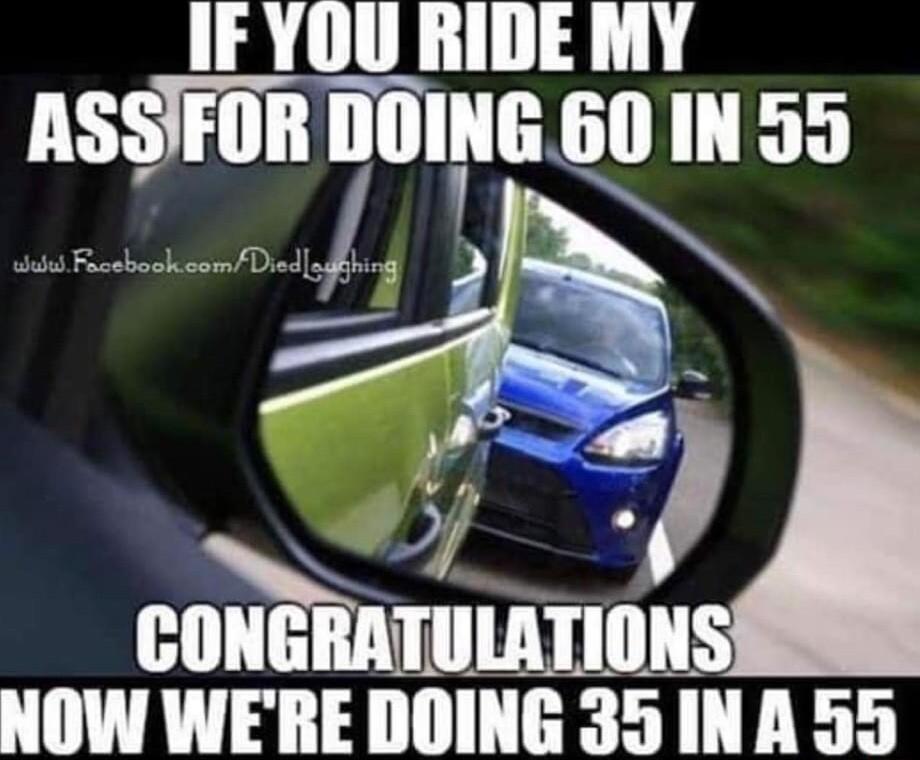 IF YOU RIDE MY ASSIFOR DOING 60 IN 55 HILTH TS NOW WEREDOING 35INA 5SS