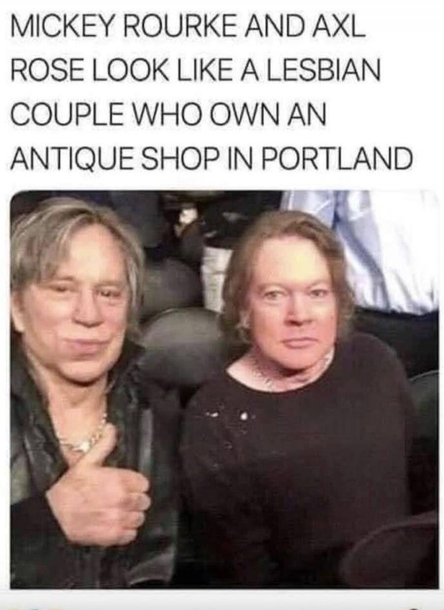 MICKEY ROURKE AND AXL ROSE LOOK LIKE A LESBIAN COUPLE WHO OWN AN ANTIQUE SHOP IN PORTLAND