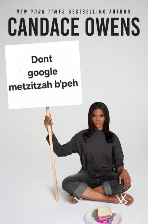 NEW YORK TIMES BESTSELLING AUTHOR CANDACE OWENS Dont google metzitzah bpeh