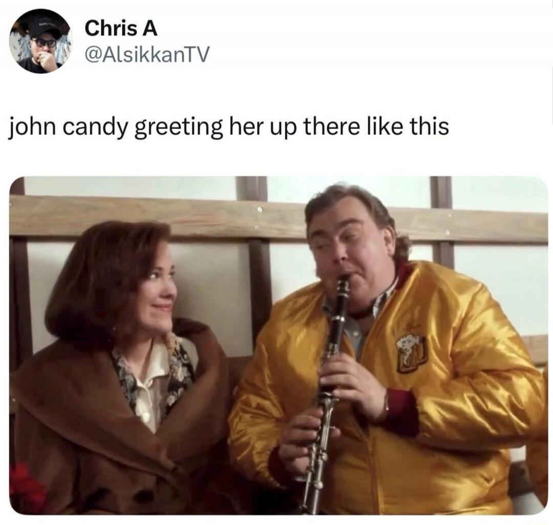 john candy greeting her up there like this