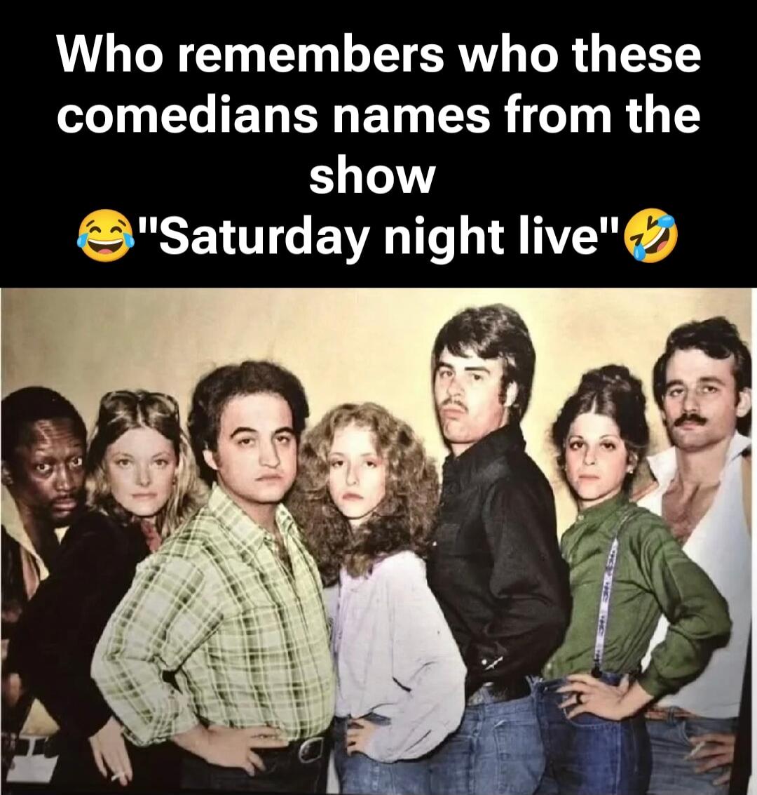 Who remembers who these comedians names from the show Saturday night live