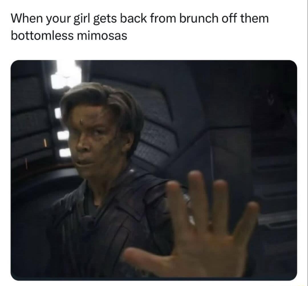When your girl gets back from brunch off them bottomless mimosas