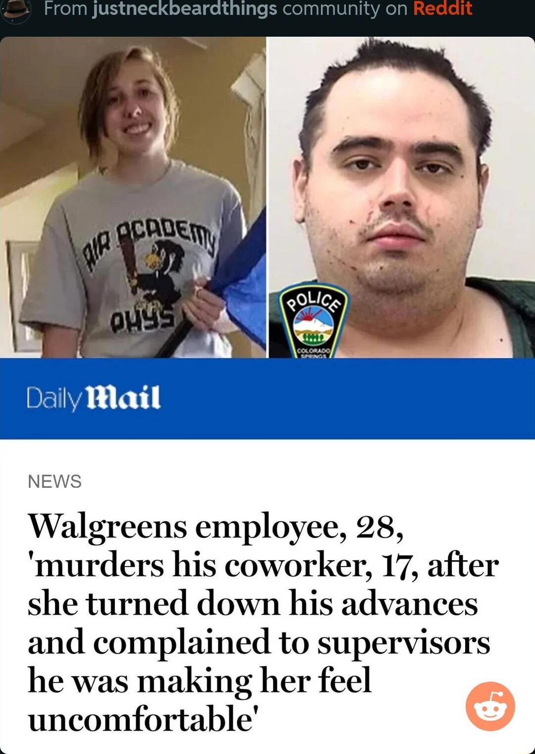 Daily Mail NEWS Walgreens employee 28 murders his coworker 17 after she turned down his advances and complained to supervisors he was making her feel uncomfortable
