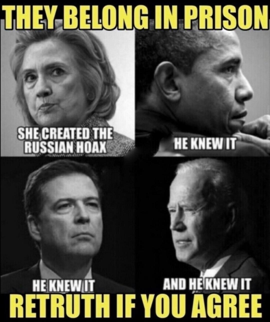 THEY BELONG IN PRISON SHE CREATED THE RUSSIAN HOAX HE KNEW IT AND HE KNEW IT RETRUTH IF YOU AGREE