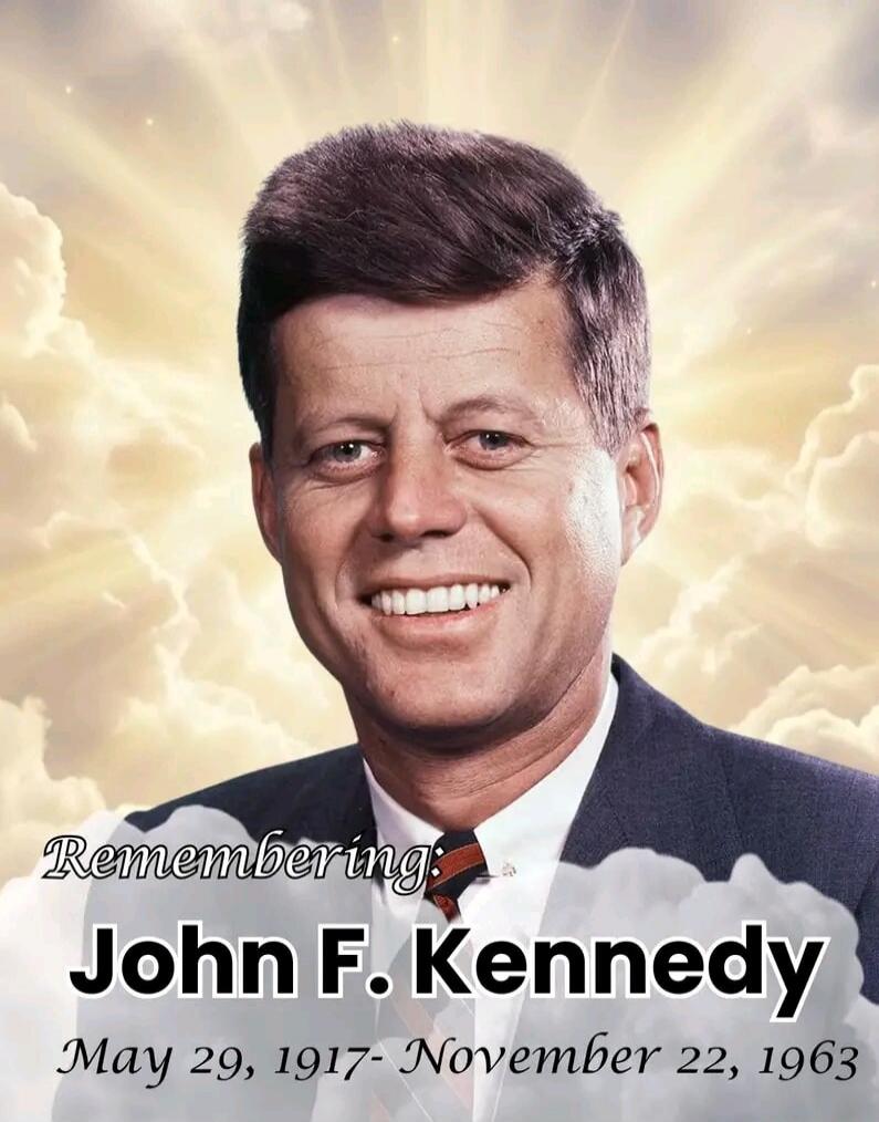 Remembering: John F. Kennedy May 29, 1917 - November 22, 1963