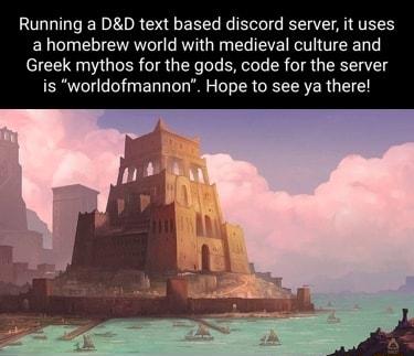 Running a DD text based discord server it uses a homebrew world with medieval culture and Greek mythos for the gods code for the server ERTCTA T o T T S B 1o TR G R TR VR