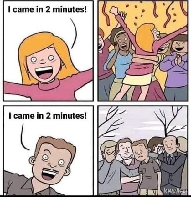 I came in 2 minutes