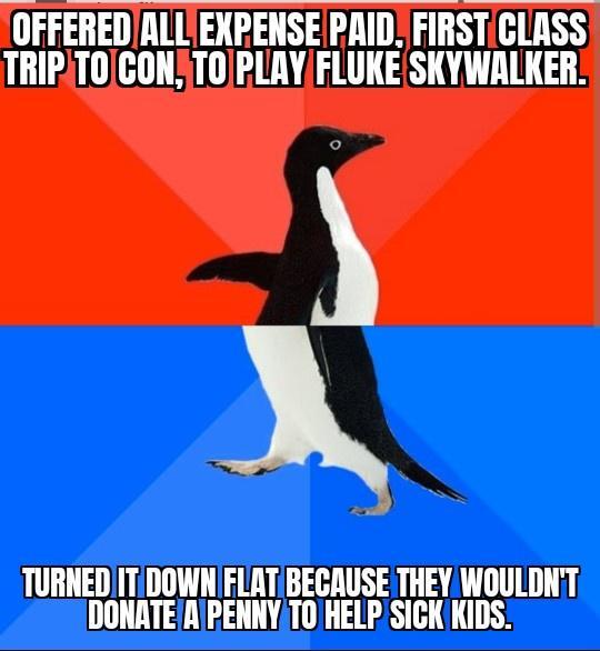 OFFEREDALLEXPENSE PRID FIRSTCLASS TRIPATOCONTORLAYFLUKESKYWALKER TURNEDITIDOWN FLATBECAUSE THEY WOULDNT DONATEAPENNYTO HELP SICK KIDS