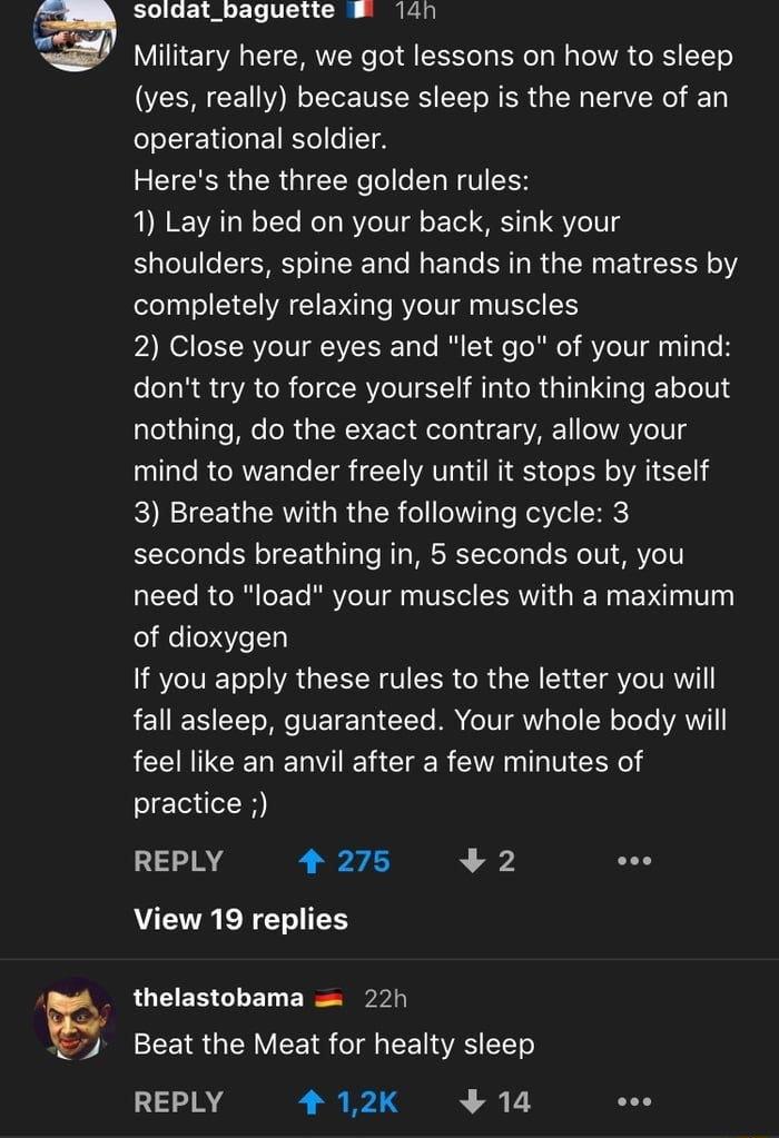 27 soldat_baguette 14n Ve gYA o T AR WeTol QT o el g W g Te VA OB 1T6 yes really because sleep is the nerve of an operational soldier 5 TR TR a1 T WeTo o Ta WV TH 1 Lay in bed on your back sink your shoulders spine and hands in the matress by completely relaxing your muscles 2 Close your eyes and let go of your mind eleTaR QAR ol o I WVeIVYY MIst e Rial s ale J1 o eV nothing do the exact contrary 