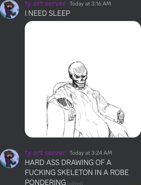 I NEED SLEEP HARD ASS DRAWING OF A FUCKING SKELETON IN A ROBE