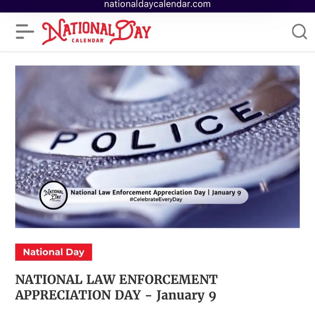 National Day calendar
POLICE
National Law Enforcement Appreciation Day | January 9
#CelebrateEveryDay