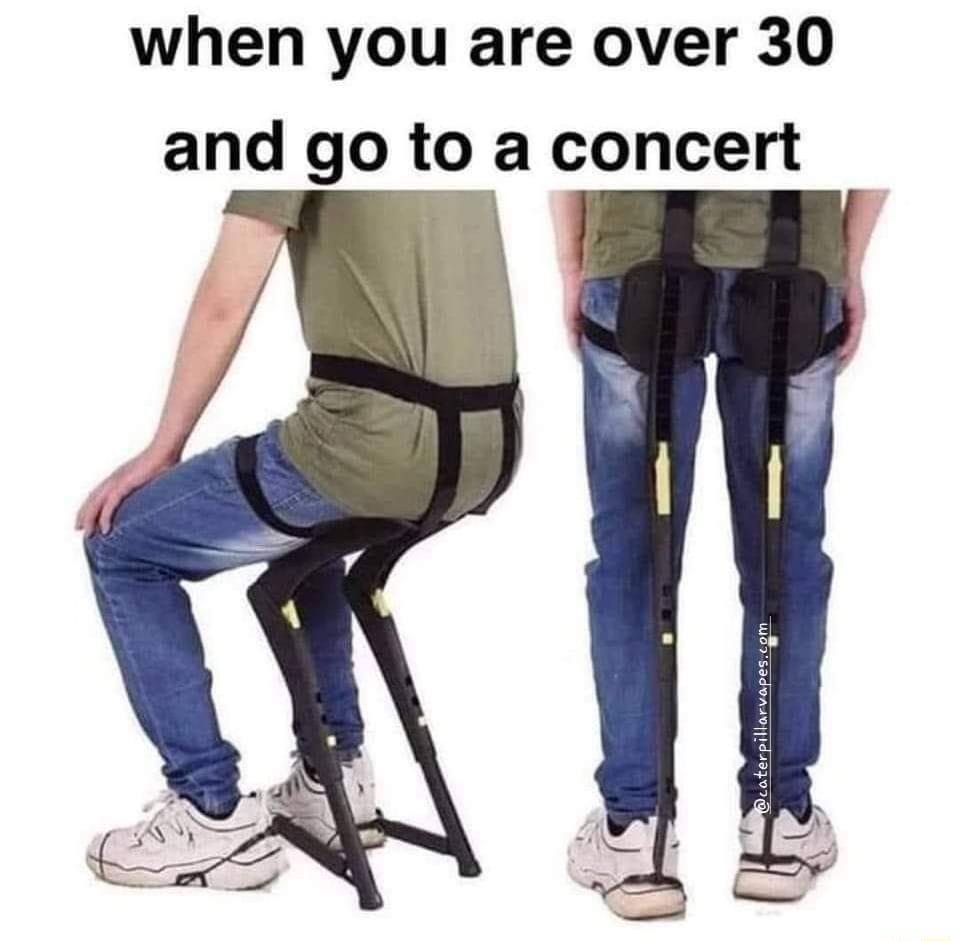 when you are over 30 and go to a concert