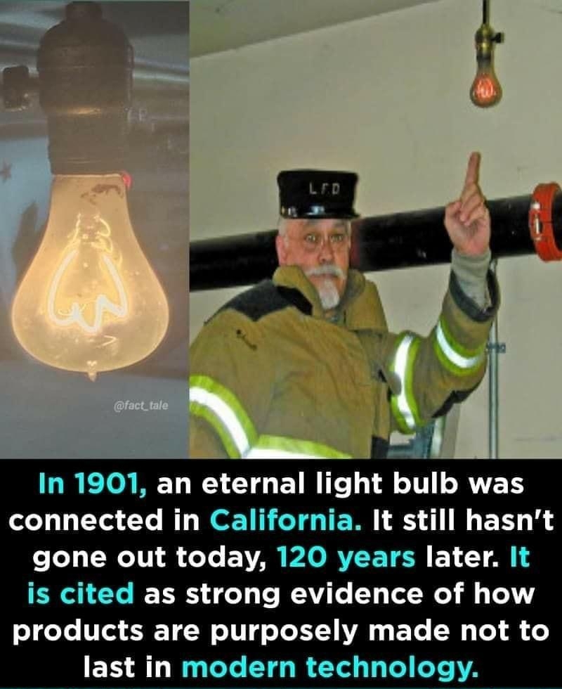 In 1901 an eternal light bulb was connected in California It still hasnt Lol 1T1 A eTe YR PO RVEET S Y LT A1 S is cited as strong evidence of how T deTe 1Ted T W e Ul g o TeXT 1 AV 1 F Yo N Te i o last in modern technology