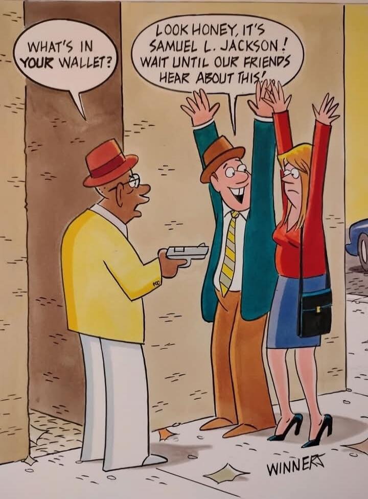 WHAT'S IN YOUR WALLET?
LOOK HONEY, IT'S SAMUEL L. JACKSON! WAIT UNTIL OUR FRIENDS HEAR ABOUT THIS!