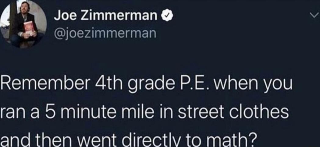 NLLWal L I ELY I ED Remember 4th grade PE when you ran a 5 minute mile in street clothes and then went directlv to math