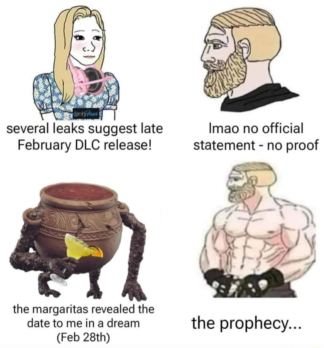 e several leaks suggest late Imao no official February DLC release statement no proof the margaritas revealed the date to me in a dream the prophecy Feb 28th