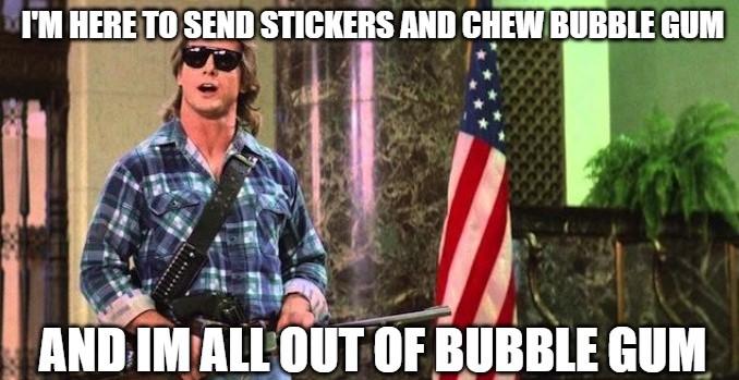 amE B g oy ICIal DD IM HERETO SEND STICKERS AND CHEW BUBBLE GUM e llllll IMllll OUT OF BIIBBIE HI