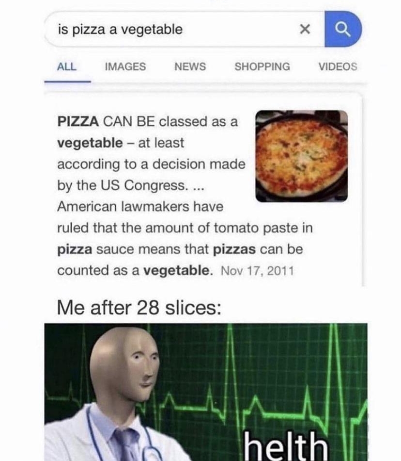 is pizza a vegetable X B ALL IMAGES NEWS SHOPPING VIDEO PIZZA CAN BE classed as a vegetable at least according to a decision made by the US Congress American lawmakers have ruled that the amount of tomato paste in pizza sauce means that pizzas can be counted as a vegetable Nov 17 2011 Me after 28 slices