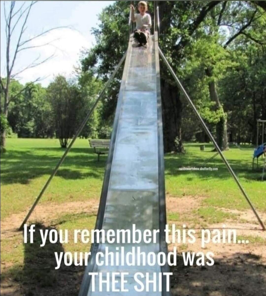 If you remember this pain... your childhood was THEE SHIT