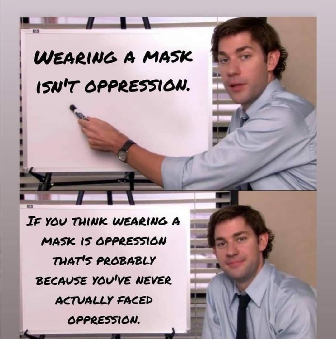 WEARING A MASK ISNT OPPRESSION IF YOV THINK WEARING A MASK IS OPPRESSION THATS PROBABLY 2 BECAUSE YOUVE NEVER vt ACTVALLY FACED OPPRESSION