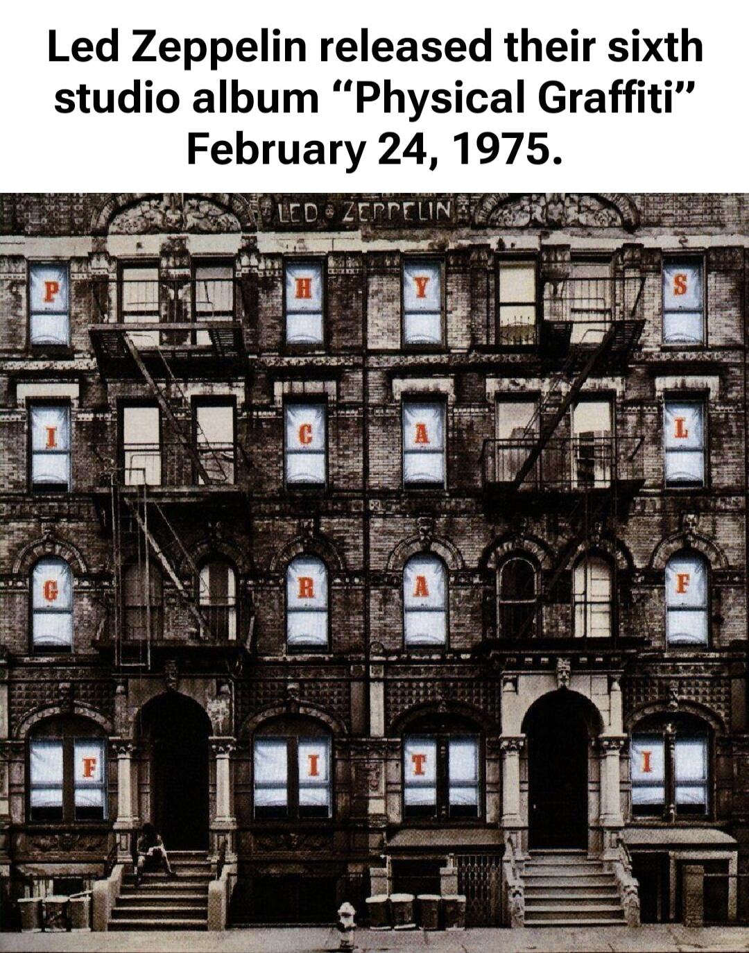 Led Zeppelin released their sixth studio album “Physical Graffiti” February 24, 1975. PHYSICAL GRAFFITI