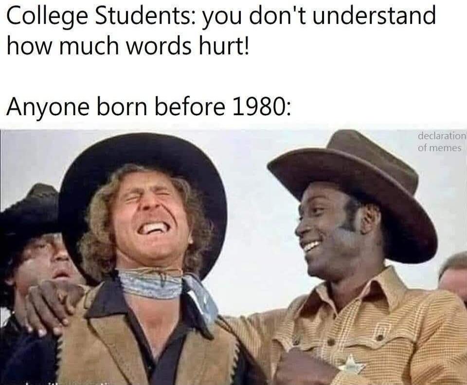College Students: you don't understand how much words hurt! Anyone born before 1980: