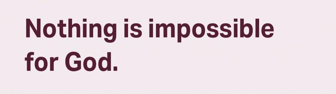 Nothing is impossible for God.