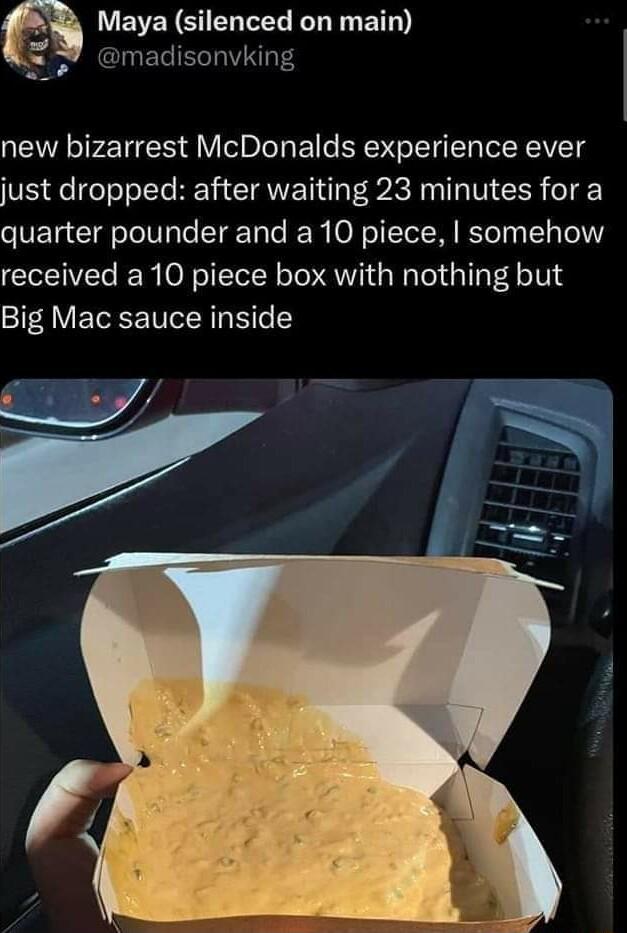 CL8 Maya silenced on main madisonvking new bizarrest McDonalds experience ever e e feoslTe BV CIRWVET e R A T TN R o1 e VETa Clafo e VpTe T Tate Ro R O N o TTToT M IETe Ty T To 1Y received a 10 piece box with nothing but Big Mac sauce inside e